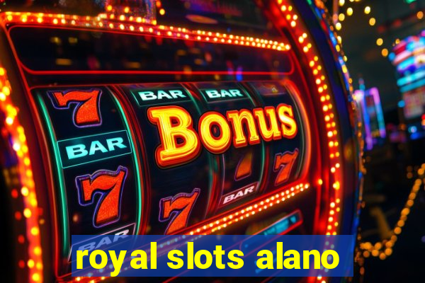 royal slots alano